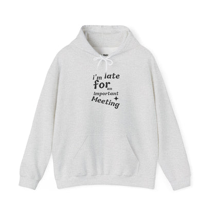 'I'm Late for an Important Meeting' - Unisex Hooded Sweatshirt - Up In Arms