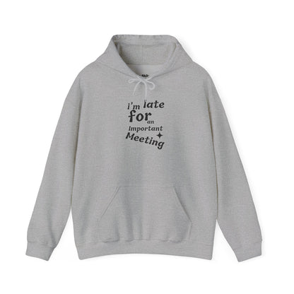 'I'm Late for an Important Meeting' - Unisex Hooded Sweatshirt - Up In Arms